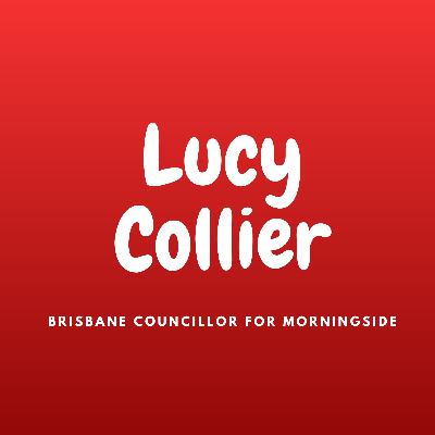 69 Lucy Collier (ALP) - Brisbane Councillor for Morningside 69 Lucy Collier (ALP) - Brisbane Councillor for Morningside