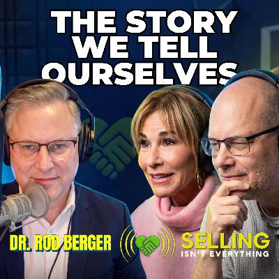 Beyond Selling: Dr Rod Berger On Stories We Tell Ourselves: EP 007