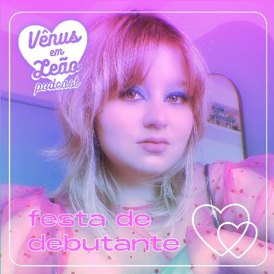 Episódio 41 - festa de debutante