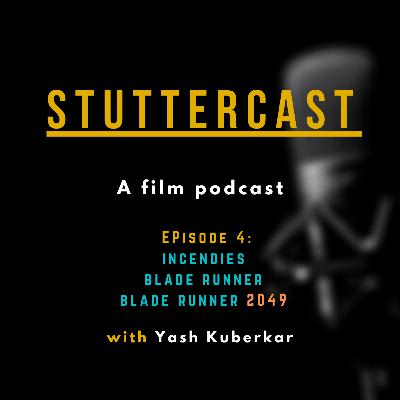 Stuttercast #4 || Incendies, Blade Runner, Blade Runner 2049 with Yash.