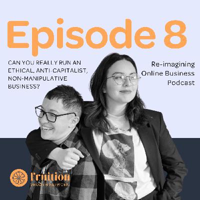 Episode 8: Can You Really Run an Ethical, Anti-capitalist, Non-manipulative Business? Episode 8: Can You Really Run an Ethical, Anti-capitalist, Non-manipulative Business?