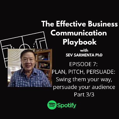 Episode 7: PLAN, PITCH, PERSUADE: Swing them your Way, persuade your audience. Part 3/3