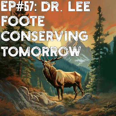 Ep#57: Dr. Lee Foote: Conserving Tomorrow