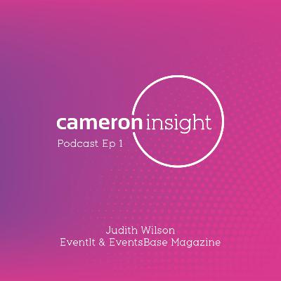 Cameron Insight Episode 1: Judith Wilson, EventIt and EventsBase Magazine