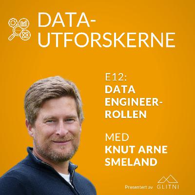 Data engineer-rollen med Knut Arne Smeland