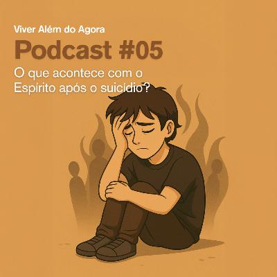 #05 - O que acontece com o Espírito após o suicídio?
