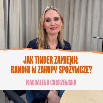 Jak Tinder zamienił randki w zakupy spożywcze? Magdalena Chorzewska
