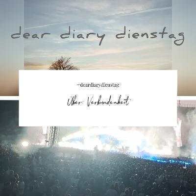 Dear Diary Dienstag 5 Juli 2022 – Über Verbundenheit