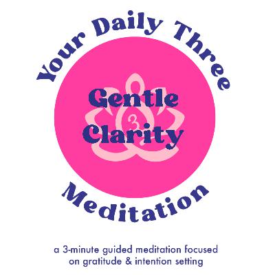 Your Daily Three Meditation - Gentle Clarity