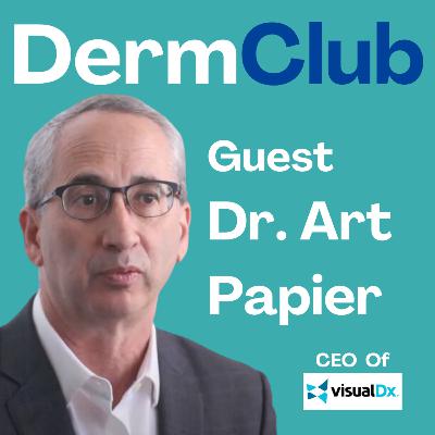 #41 Improving Dermatology Accuracy with VisualDx | CEO Dr. Art Papier