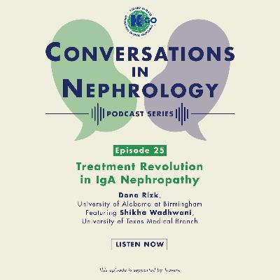 Episode 25: Treatment Revolution in Iga Nephropathy