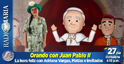 La hora feliz con Adriana Vargas – Orando con Juan Pablo II – 27 de octubre de 2025