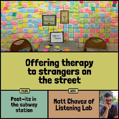 Street therapy, immersive art installations, and post-its in the subway station with Matt Chavez