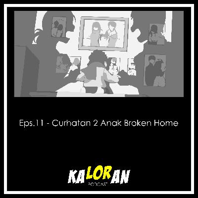 Eps. 11 - Curhatan 2 Anak Broken Home