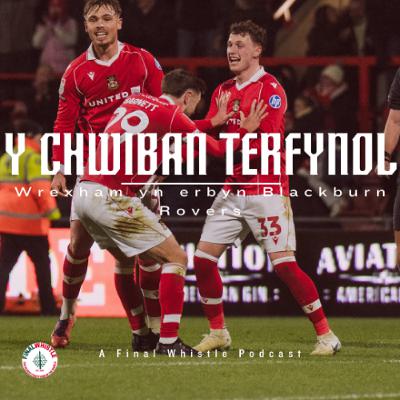Y CHWIBAN TERFYNOL | Wrecsam yn erbyn Blackburn Rovers Y CHWIBAN TERFYNOL | Wrecsam yn erbyn Blackburn Rovers
