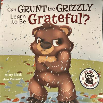 Can Grunt the Grizzly Learn to be Grateful? By Misty Black