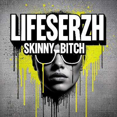 LifeSerzh - Skinny Bitch