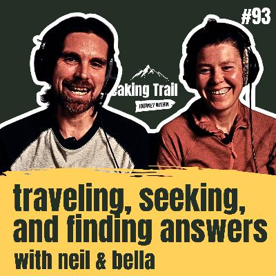 #93 – Traveling, Seeking, and Finding Answers – with Neil and Bella