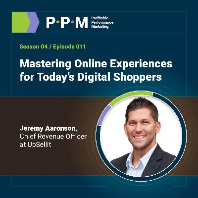 Mastering Online Experiences for Today’s Digital Shoppers with Jeremy Aaronson