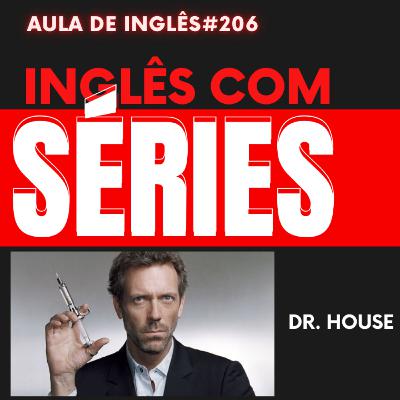 Aula de Inglês #206 com SÉRIES - DR. HOUSE