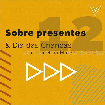 #12 - Sobre presentes e Dia das Crianças #12 - Sobre presentes e Dia das Crianças