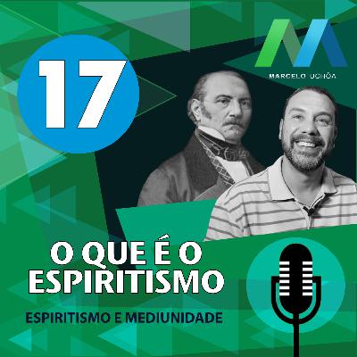 #17 - ESPIRITISMO E MEDIUNIDADE - O QUE É O ESPIRITISMO - Episodio 17
