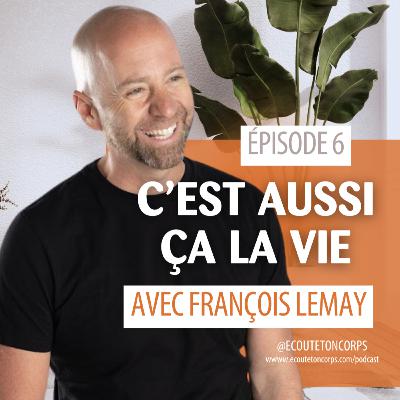 S1E6 - C'est aussi ça la vie, avec François Lemay S1E6 - C'est aussi ça la vie, avec François Lemay