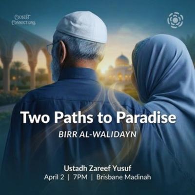 Closest Connections (1): Two Paths to Paradise | Ust. Zareef Yusuf