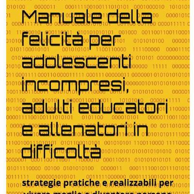 MANUALE DELLA FELICITA PER ADOLESCENTI E ALLENATORI VIDEO AUDIO MANUALE DELLA FELICITA PER ADOLESCENTI E ALLENATORI VIDEO AUDIO