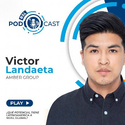 #bslPodcast [67] con Victor Landaeta de Amber Group sobre ¿Qué potencial tiene Latinoamérica a nivel global?