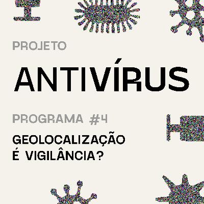 Antivírus 04 – Geolocalização é vigilância?