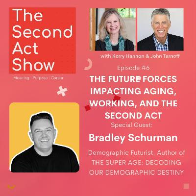 Second Act Show #6 - Bradley Schurman: The Future Forces Impacting Aging, Working, and the Second Act