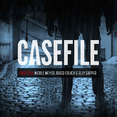 Case 334: Nicole Meyer, Dassi Erlich & Elly Sapper Case 334: Nicole Meyer, Dassi Erlich & Elly Sapper