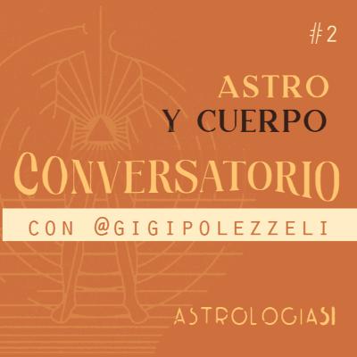 #2 Conversatorio: Astro y Cuerpo con @gigipolezzeli