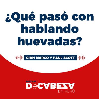 ¿Qué pasó con hablando huevadas?