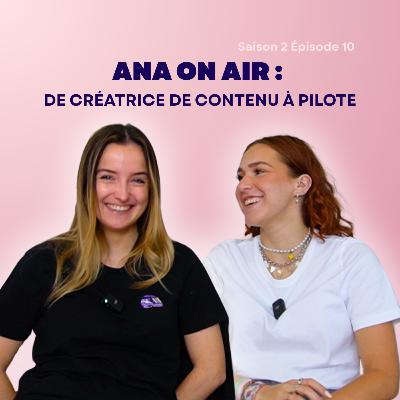 Ana On Air : de créatrice de contenu à pilote, découvrez son parcours !