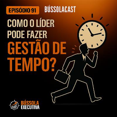 Episódio 91 "Como o líder deve fazer gestão do seu tempo?" Episódio 91 "Como o líder deve fazer gestão do seu tempo?"