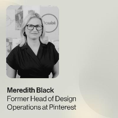 Meredith Black, ex Head of DesignOps @ Pinterest — What is DesignOps? And Why You Need It To Scale