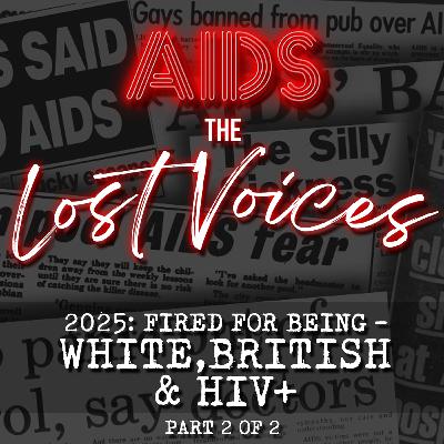 AIDS: The Lost Voices - Fired for being White, British & HIV+ 2/2