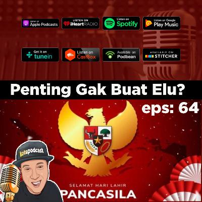 Eps : 64 | Penting Gak Sih Buat Elu Pancasila itu?