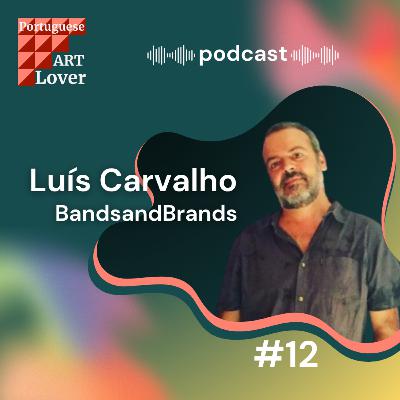 Portuguese Art Lover com Luís Carvalho | Bands and Brands Portuguese Art Lover com Luís Carvalho | Bands and Brands