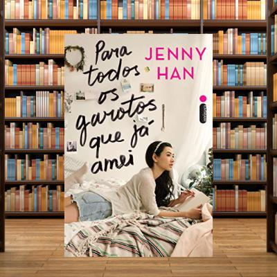 Para Todos os Garotos Que Já Amei | Livro 01 - Jenny Han