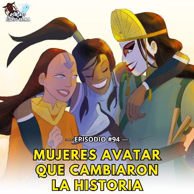 Ep94: Yangchen • Kyoshi • Korra — Las mujeres que cambiaron la historia - Final T4