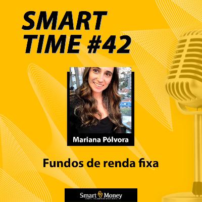 Smart Time #42 – Fundos de renda fixa Smart Time #42 – Fundos de renda fixa