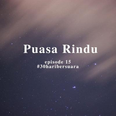 Puasa Rindu #30haribersuara Puasa Rindu #30haribersuara