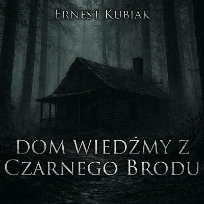Dom wiedźmy z Czarnego Brodu - CreepyPasta