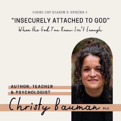 Insecurely Attached to God: When the God you Knew isn’t Enough
