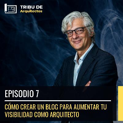 Cómo crear un blog para aumentar tu visibilidad como arquitecto | Episodio 7