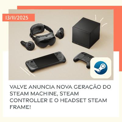 13/11/2025 – Valve anuncia nova geração do Steam Machine, Steam Controller e o headset Steam Frame!