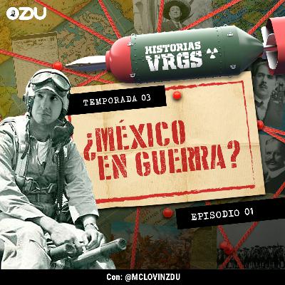 HISTORIAS VRGS T3 EP1 - ¿MÉXICO EN GUERRA? | ZDUMX